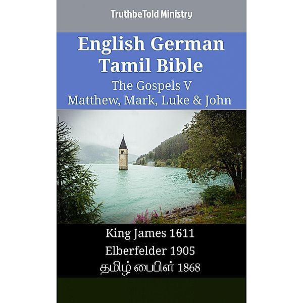 English German Tamil Bible - The Gospels V - Matthew, Mark, Luke & John / Parallel Bible Halseth English Bd.1829, Truthbetold Ministry