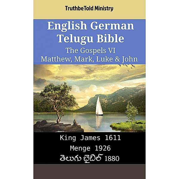English German Telugu Bible - The Gospels VI - Matthew, Mark, Luke & John / Parallel Bible Halseth English Bd.1960, Truthbetold Ministry