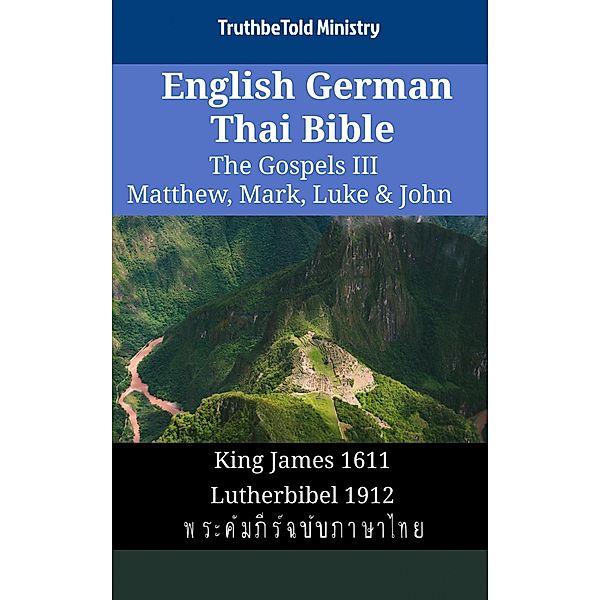 English German Thai Bible - The Gospels III - Matthew, Mark, Luke & John / Parallel Bible Halseth English Bd.1765, Truthbetold Ministry