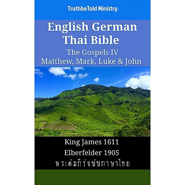 English German Thai Bible - The Gospels IV - Matthew, Mark, Luke & John / Parallel Bible Halseth English Bd.1707, Truthbetold Ministry