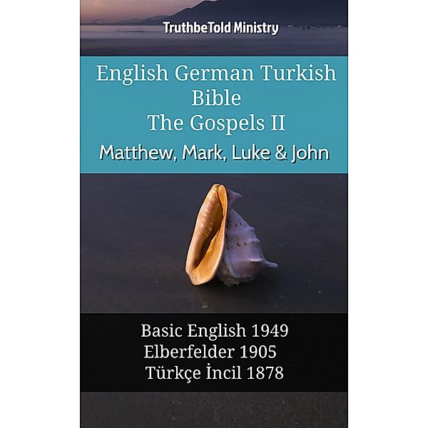 English German Turkish Bible - The Gospels II - Matthew, Mark, Luke & John / Parallel Bible Halseth English Bd.958, Truthbetold Ministry