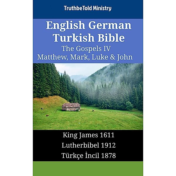 English German Turkish Bible - The Gospels IV - Matthew, Mark, Luke & John / Parallel Bible Halseth English Bd.1766, Truthbetold Ministry