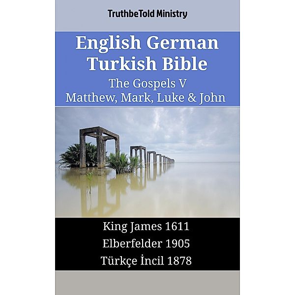 English German Turkish Bible - The Gospels V - Matthew, Mark, Luke & John / Parallel Bible Halseth English Bd.1708, Truthbetold Ministry