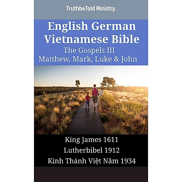English German Vietnamese Bible - The Gospels III - Matthew, Mark, Luke & John / Parallel Bible Halseth English Bd.1767, Truthbetold Ministry