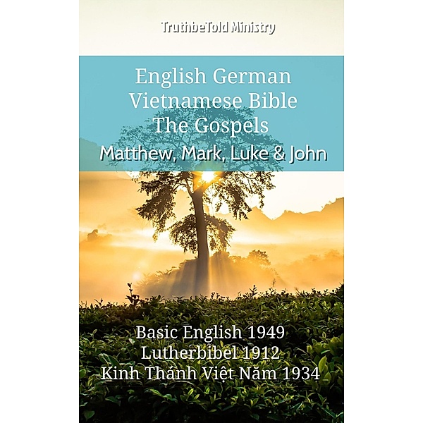 English German Vietnamese Bible - The Gospels - Matthew, Mark, Luke & John / Parallel Bible Halseth English Bd.698, Truthbetold Ministry