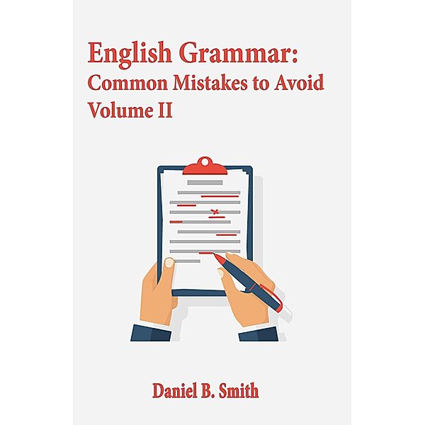English Grammar: Common Mistakes to Avoid Volume II, Daniel B. Smith
