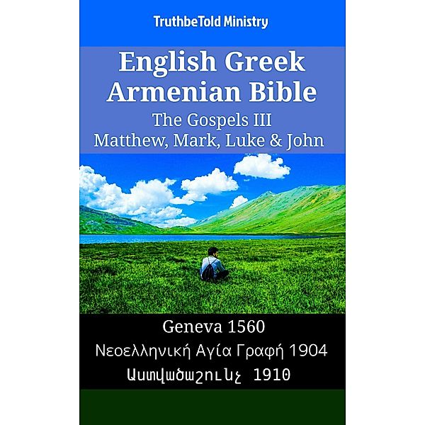 English Greek Armenian Bible - The Gospels III - Matthew, Mark, Luke & John / Parallel Bible Halseth English Bd.1445, Truthbetold Ministry