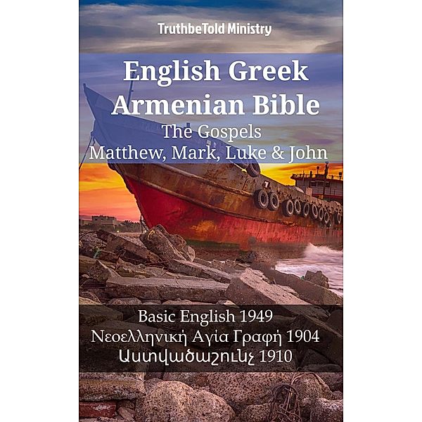 English Greek Armenian Bible - The Gospels - Matthew, Mark, Luke & John / Parallel Bible Halseth English Bd.1210, Truthbetold Ministry