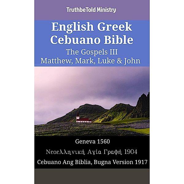 English Greek Cebuano Bible - The Gospels III - Matthew, Mark, Luke & John / Parallel Bible Halseth English Bd.1446, Truthbetold Ministry