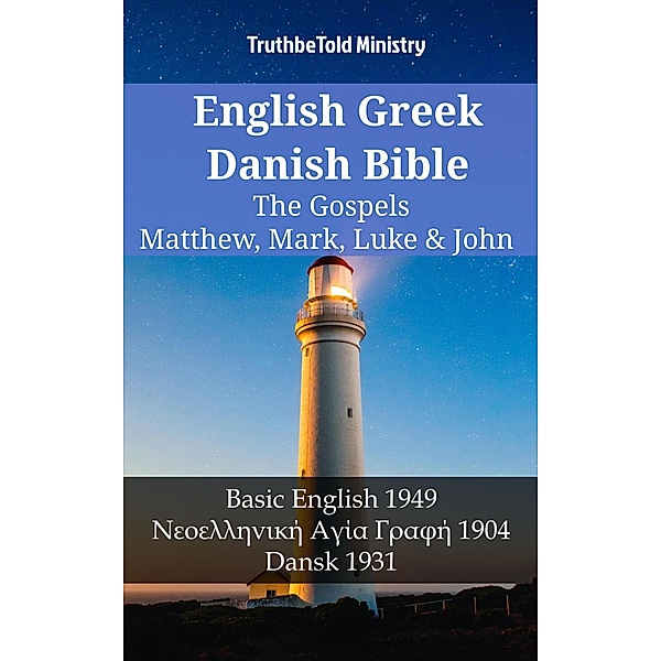 English Greek Danish Bible - The Gospels - Matthew, Mark, Luke & John / Parallel Bible Halseth English Bd.1205, Truthbetold Ministry