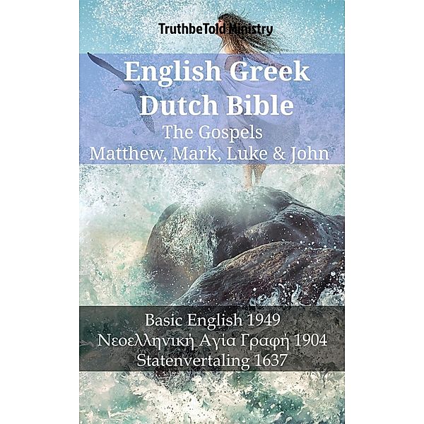 English Greek Dutch Bible - The Gospels - Matthew, Mark, Luke & John / Parallel Bible Halseth English Bd.1204, Truthbetold Ministry