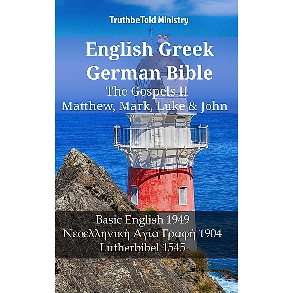 English Greek German Bible - The Gospels II - Matthew, Mark, Luke & John / Parallel Bible Halseth English Bd.1209, Truthbetold Ministry