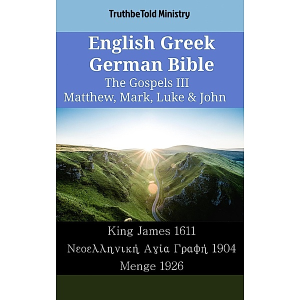 English Greek German Bible - The Gospels III - Matthew, Mark, Luke & John / Parallel Bible Halseth English Bd.1779, Truthbetold Ministry