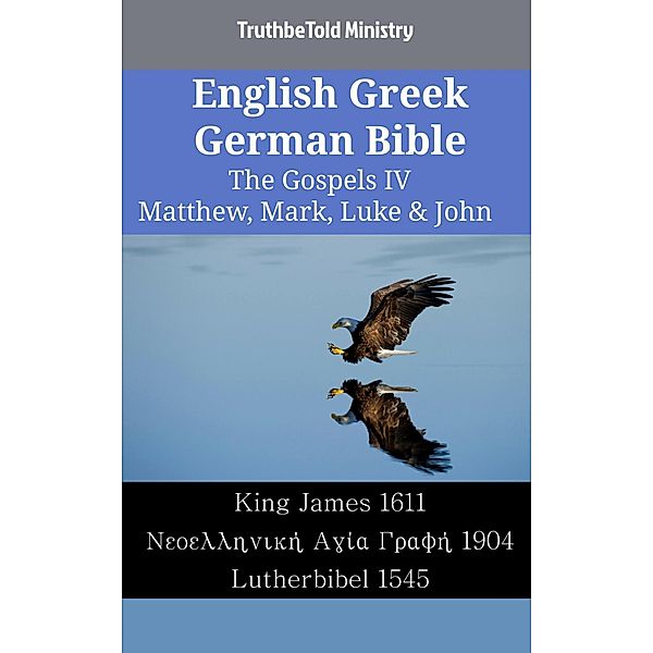 English Greek German Bible - The Gospels IV - Matthew, Mark, Luke & John / Parallel Bible Halseth English Bd.1777, Truthbetold Ministry