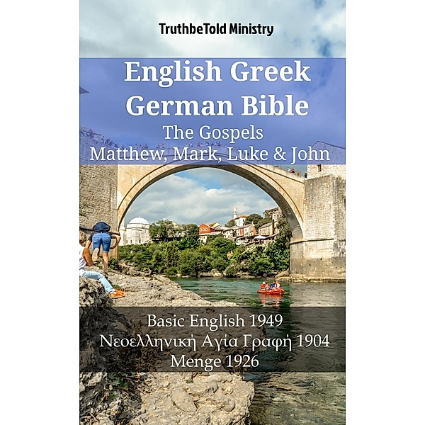 English Greek German Bible - The Gospels - Matthew, Mark, Luke & John / Parallel Bible Halseth English Bd.1262, Truthbetold Ministry