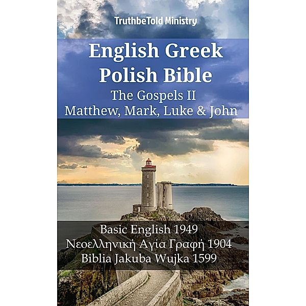 English Greek Polish Bible - The Gospels II - Matthew, Mark, Luke & John / Parallel Bible Halseth English Bd.1246, Truthbetold Ministry