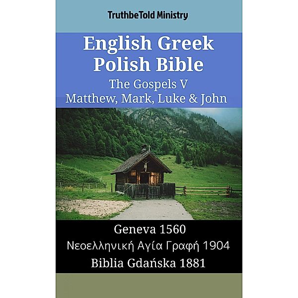 English Greek Polish Bible - The Gospels V - Matthew, Mark, Luke & John / Parallel Bible Halseth English Bd.1545, Truthbetold Ministry