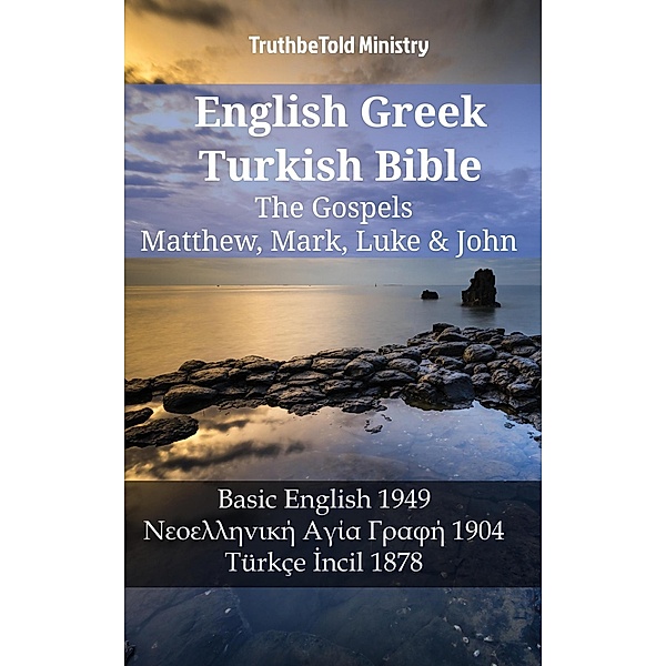 English Greek Turkish Bible - The Gospels - Matthew, Mark, Luke & John / Parallel Bible Halseth English Bd.1245, Truthbetold Ministry