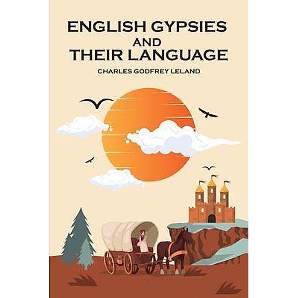 English Gypsies and Their Language, Charles Godfrey Leland