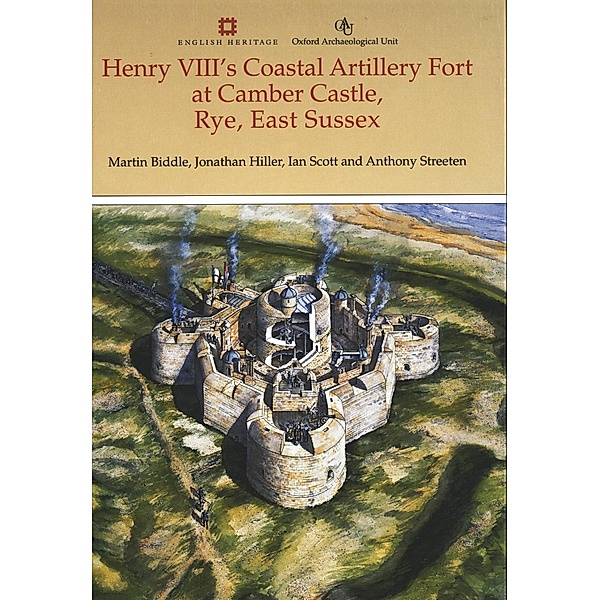 English Heritage: Henry VIII's Coastal Artillery Fort at Camber Castle, Rye, East Sussex, Ian Scott, Martin Biddle, Jonathan Hiller