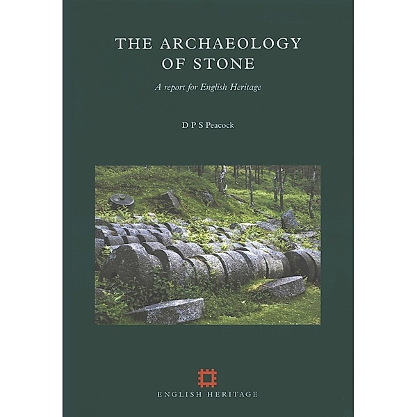 English Heritage: The Archaeology of Stone, D P S Peacock