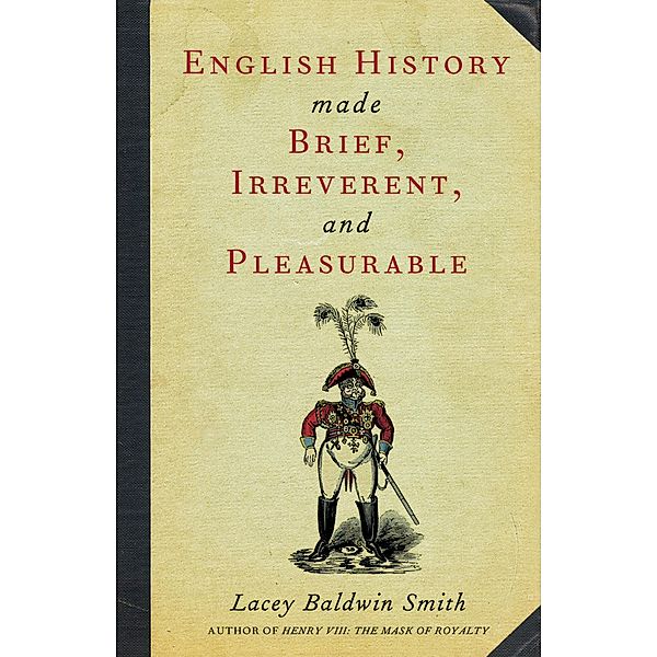 English History Made Brief, Irreverent, and Pleasurable, Lacey Baldwin Smith