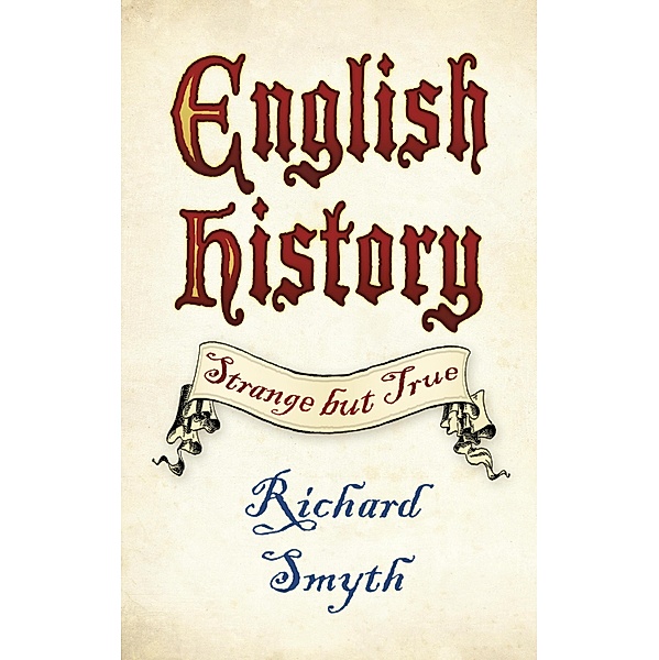 English History: Strange but True, Richard Smyth