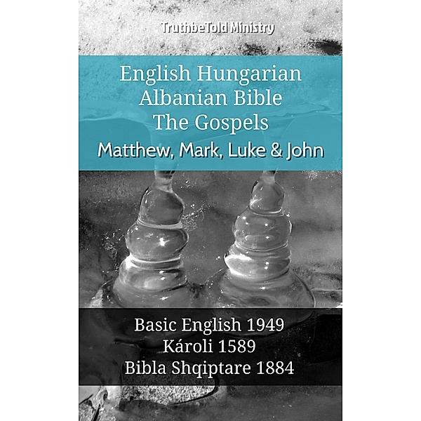 English Hungarian Albanian Bible - The Gospels - Matthew, Mark, Luke & John / Parallel Bible Halseth English Bd.1023, Truthbetold Ministry