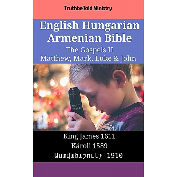 English Hungarian Armenian Bible - The Gospels II - Matthew, Mark, Luke & John / Parallel Bible Halseth English Bd.1863, Truthbetold Ministry