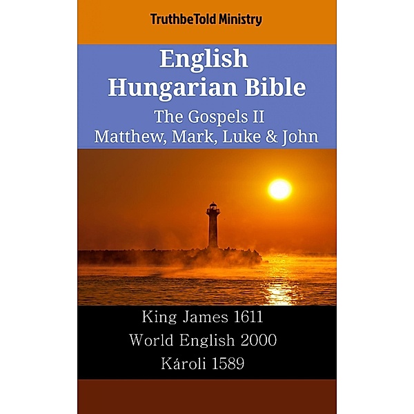English Hungarian Bible - The Gospels II - Matthew, Mark, Luke & John / Parallel Bible Halseth English Bd.2340, Truthbetold Ministry