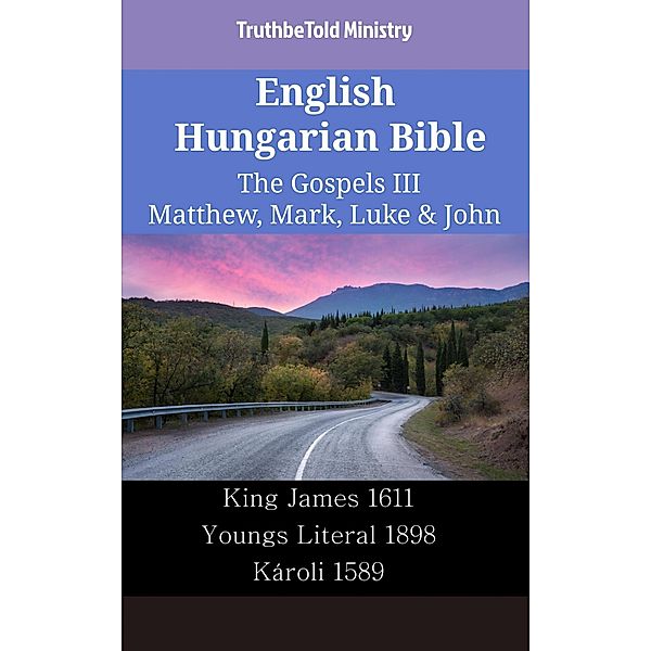 English Hungarian Bible - The Gospels III - Matthew, Mark, Luke & John / Parallel Bible Halseth English Bd.2375, Truthbetold Ministry