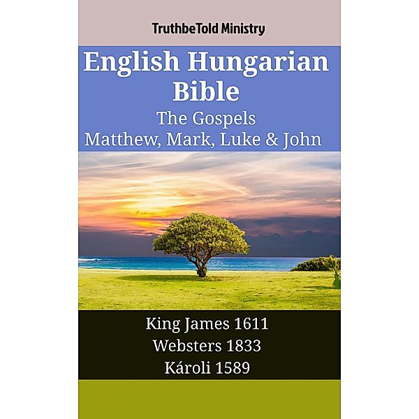 English Hungarian Bible - The Gospels - Matthew, Mark, Luke & John / Parallel Bible Halseth English Bd.1320, Truthbetold Ministry