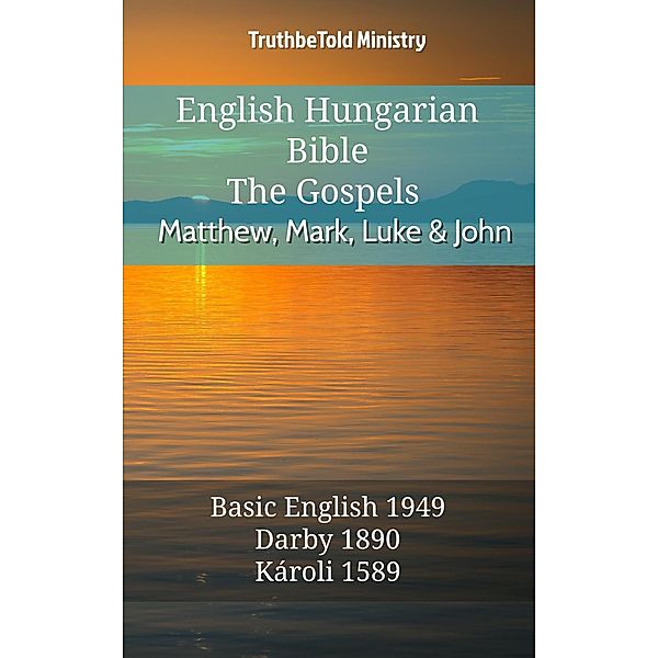 English Hungarian Bible - The Gospels - Matthew, Mark, Luke and John / Parallel Bible Halseth English Bd.603, Truthbetold Ministry
