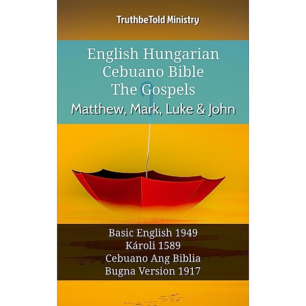 English Hungarian Cebuano Bible - The Gospels - Matthew, Mark, Luke & John / Parallel Bible Halseth English Bd.1005, Truthbetold Ministry