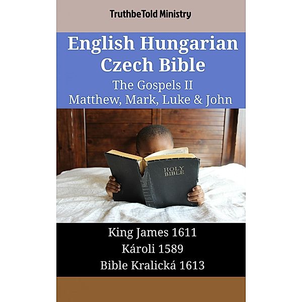 English Hungarian Czech Bible - The Gospels II - Matthew, Mark, Luke & John / Parallel Bible Halseth English Bd.1865, Truthbetold Ministry