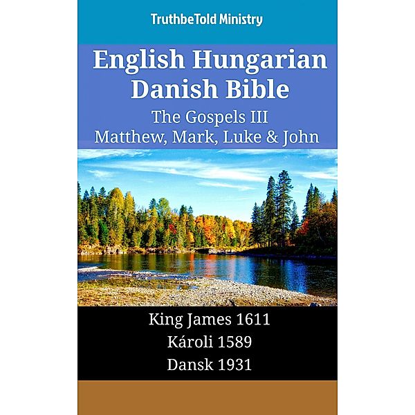English Hungarian Danish Bible - The Gospels III - Matthew, Mark, Luke & John / Parallel Bible Halseth English Bd.1867, Truthbetold Ministry