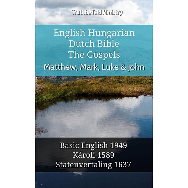 English Hungarian Dutch Bible - The Gospels - Matthew, Mark, Luke & John / Parallel Bible Halseth English Bd.1053, Truthbetold Ministry