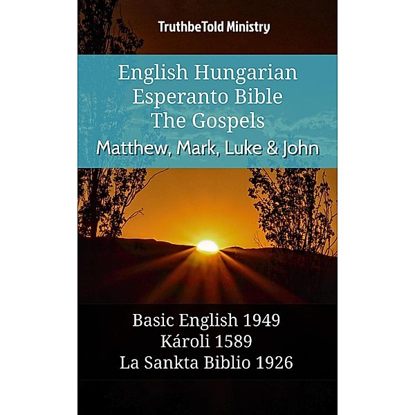 English Hungarian Esperanto Bible - The Gospels - Matthew, Mark, Luke & John / Parallel Bible Halseth English Bd.1129, Truthbetold Ministry