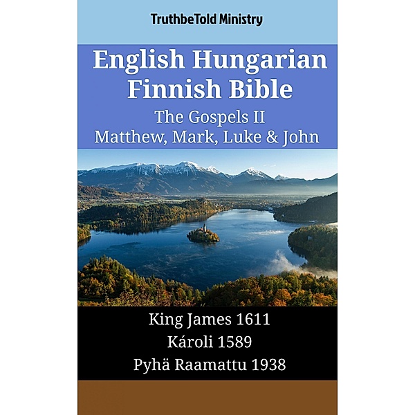 English Hungarian Finnish Bible - The Gospels II - Matthew, Mark, Luke & John / Parallel Bible Halseth English Bd.1877, Truthbetold Ministry