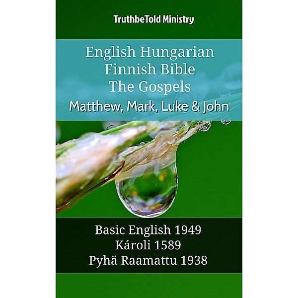 English Hungarian Finnish Bible - The Gospels - Matthew, Mark, Luke & John / Parallel Bible Halseth English Bd.997, Truthbetold Ministry