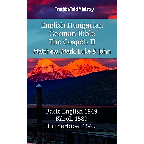 English Hungarian German Bible - The Gospels II - Matthew, Mark, Luke & John / Parallel Bible Halseth English Bd.1055, Truthbetold Ministry