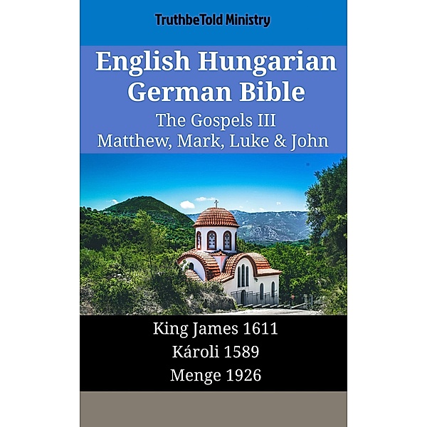 English Hungarian German Bible - The Gospels III - Matthew, Mark, Luke & John / Parallel Bible Halseth English Bd.1874, Truthbetold Ministry