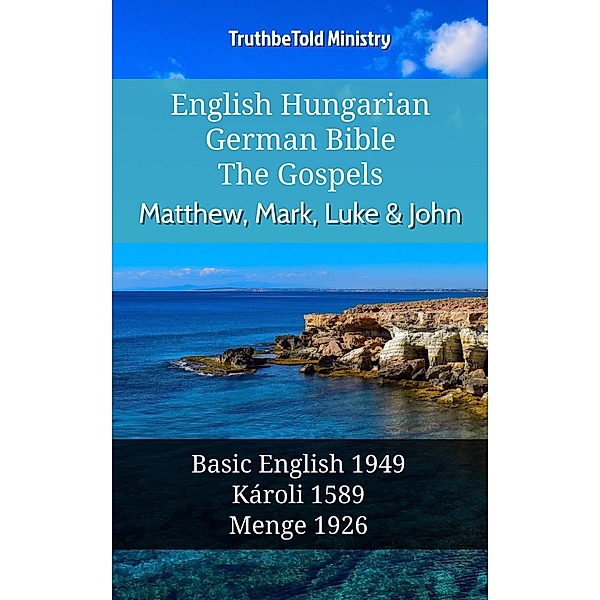 English Hungarian German Bible - The Gospels - Matthew, Mark, Luke & John / Parallel Bible Halseth English Bd.1000, Truthbetold Ministry