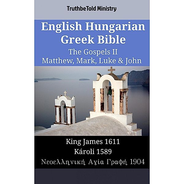 English Hungarian Greek Bible - The Gospels II - Matthew, Mark, Luke & John / Parallel Bible Halseth English Bd.1870, Truthbetold Ministry