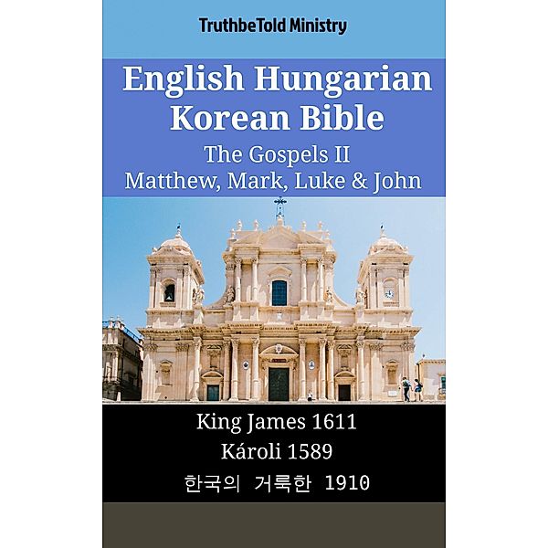English Hungarian Korean Bible - The Gospels II - Matthew, Mark, Luke & John / Parallel Bible Halseth English Bd.1871, Truthbetold Ministry