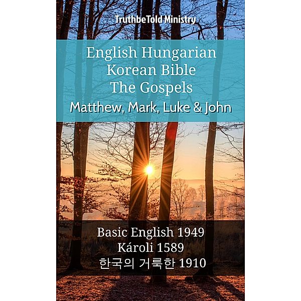 English Hungarian Korean Bible - The Gospels - Matthew, Mark, Luke & John / Parallel Bible Halseth English Bd.1131, Truthbetold Ministry