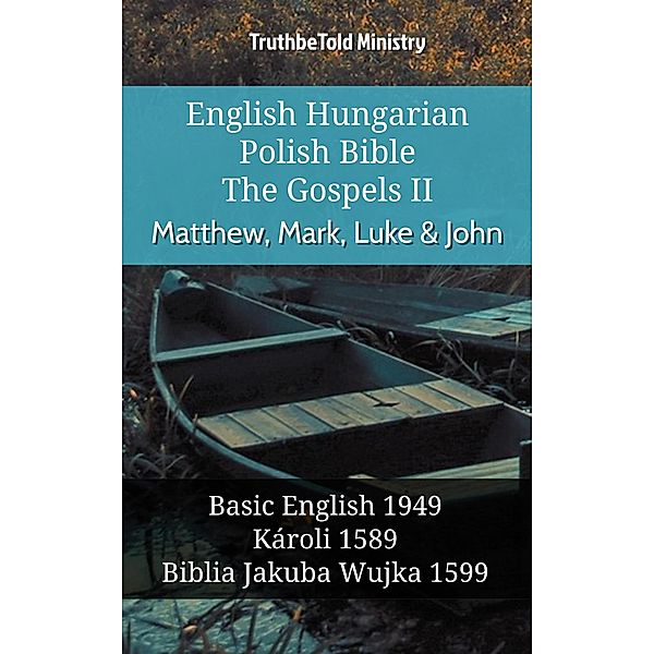 English Hungarian Polish Bible - The Gospels II - Matthew, Mark, Luke & John / Parallel Bible Halseth English Bd.1018, Truthbetold Ministry