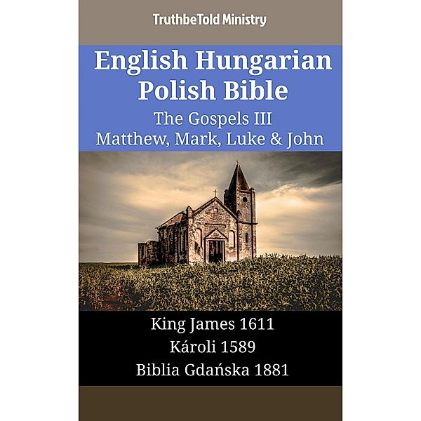 English Hungarian Polish Bible - The Gospels III - Matthew, Mark, Luke & John / Parallel Bible Halseth English Bd.1869, Truthbetold Ministry