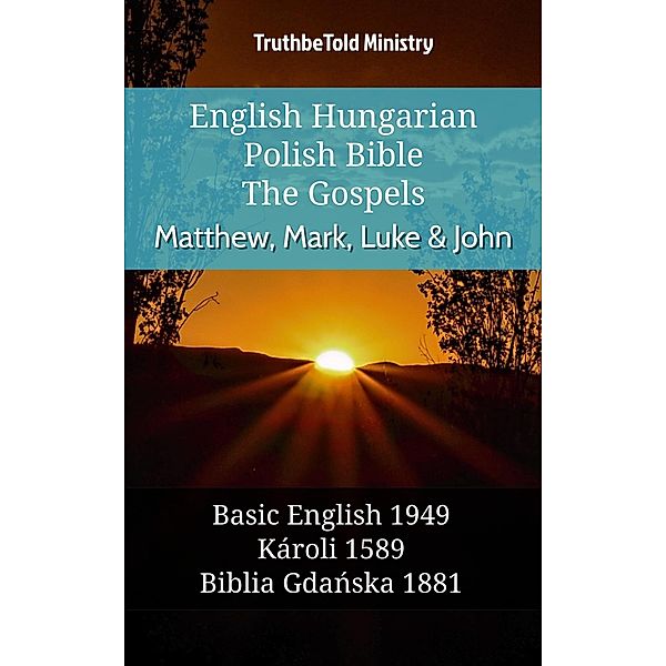 English Hungarian Polish Bible - The Gospels - Matthew, Mark, Luke & John / Parallel Bible Halseth English Bd.1054, Truthbetold Ministry