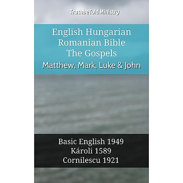 English Hungarian Romanian Bible - The Gospels - Matthew, Mark, Luke & John / Parallel Bible Halseth English Bd.1024, Truthbetold Ministry